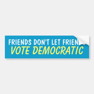 FRIENDS DON'T LET FRIENDS VOTE DEMOCRATIC BUMPER STICKER