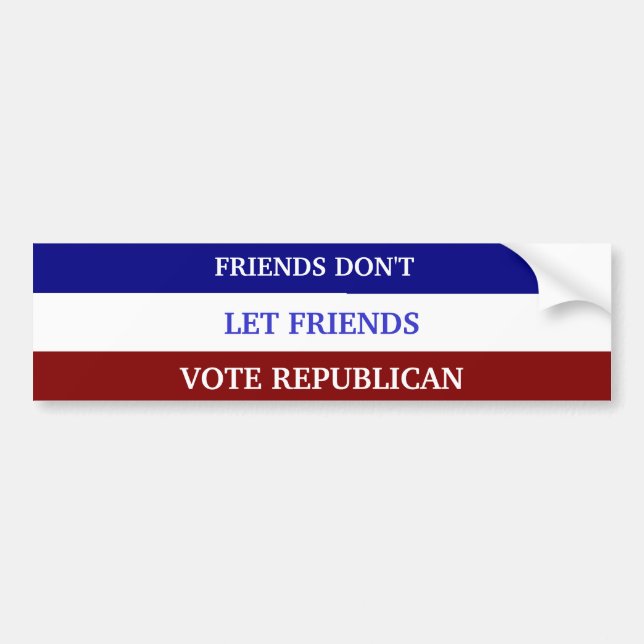 FRIENDS DON'T LET FRIENDS VOTE REPUBLICAN BUMPER STICKER (Front)