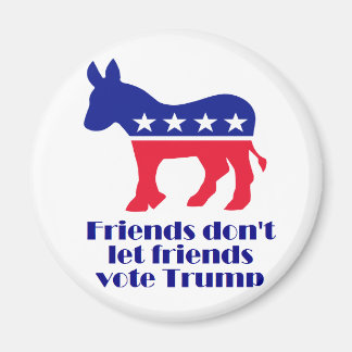 Friends Don't Let Friends Vote Trump magnet