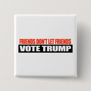 Friends don't let friends vote Trump -.png 15 Cm Square Badge