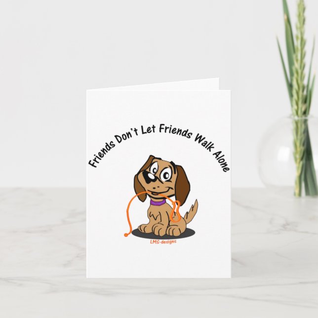 Friends Dont Let Friends Walk Alone  Card (Front)