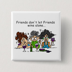 Friends don't let friends wine alone 15 cm square badge