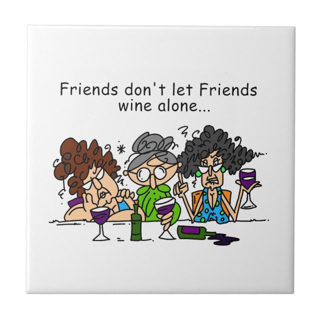 Friends don't let friends wine alone ceramic tile (Front)
