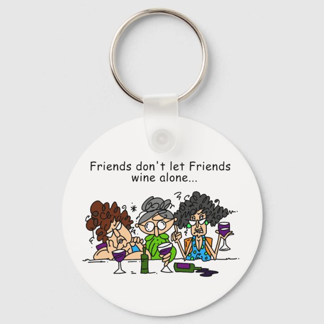 Friends don't let friends wine alone key ring (Front)