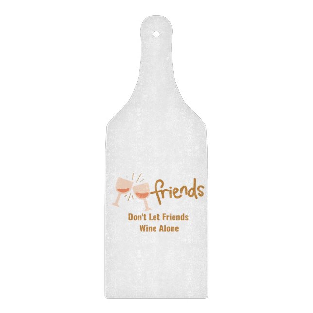 Friends Don't Let Friends Wine Alone on a  Cutting Board (Front)
