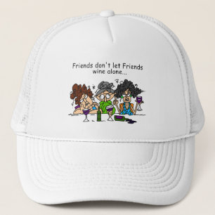 Friends Don't Let Friends Wine Alone Trucker Hat