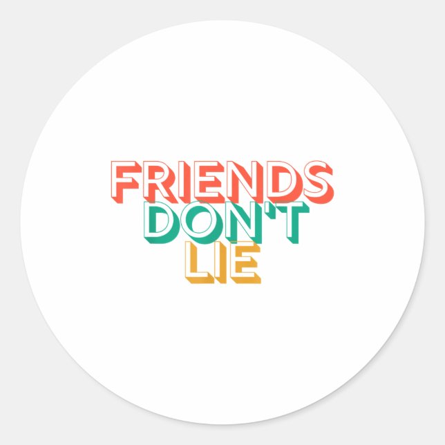 Friends Don't Lie  Classic Round Sticker (Front)