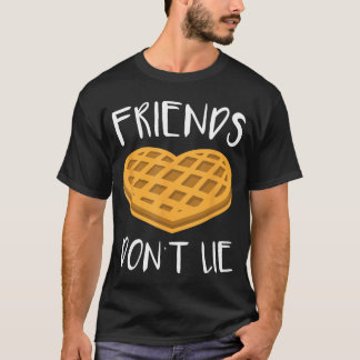 Friends Dont Lie Funny Waffle gift T-Shirt