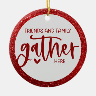 Friends Family Gather Here Quote Red Glitter Ceramic Ornament