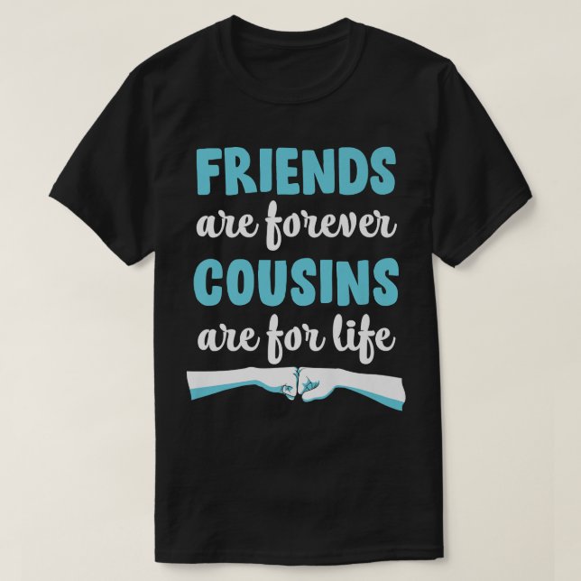 Friends Forever Cousins For Life, Funny Best Frien T-Shirt (Design Front)