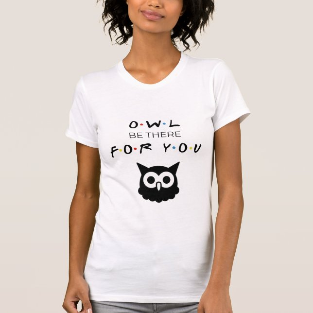 Friends, Friendship, Owl Be There For You T-Shirt (Front)