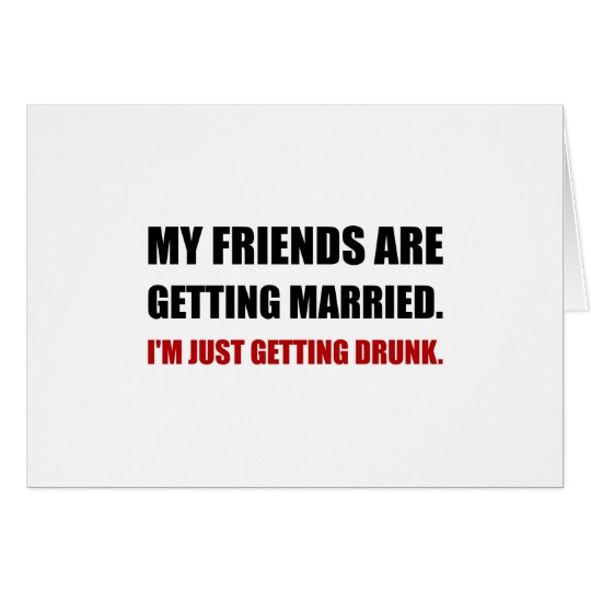Friends Getting Married Im Getting Drunk Card