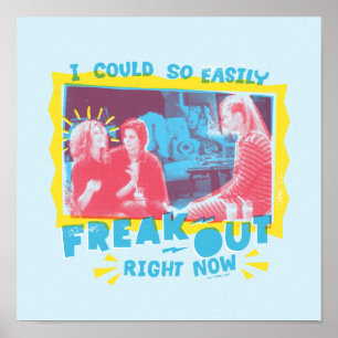 FRIENDS™   I Could So Easily Freak Out Right Now Poster