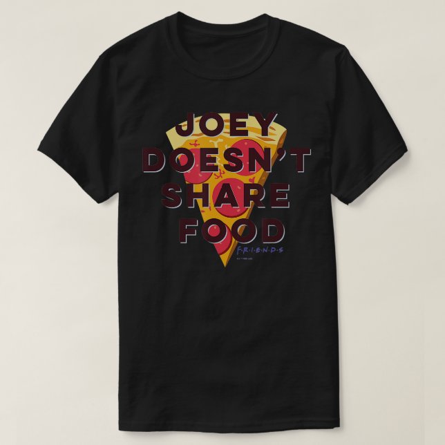 Friends Joey Doesnt Share Food ext Pizza  T-Shirt (Design Front)