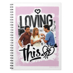 FRIENDS™ Joey, Rachel, & Ross - Loving This! Notebook