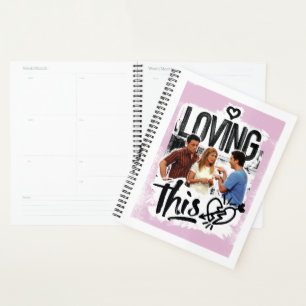 FRIENDS™ Joey, Rachel, & Ross - Loving This! Planner