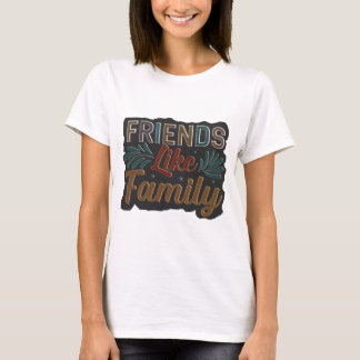 Friends Like Family T-Shirt