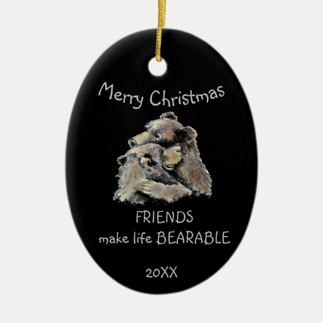 Friends Make Life Bearable Fun Friendship Quote  Ceramic Ornament (Front)