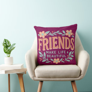 Friends Make Life Beautiful Throw Pillow – Floral