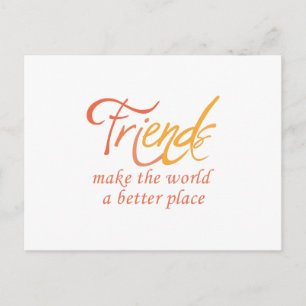 Friends Make The World A Better Place Postcard