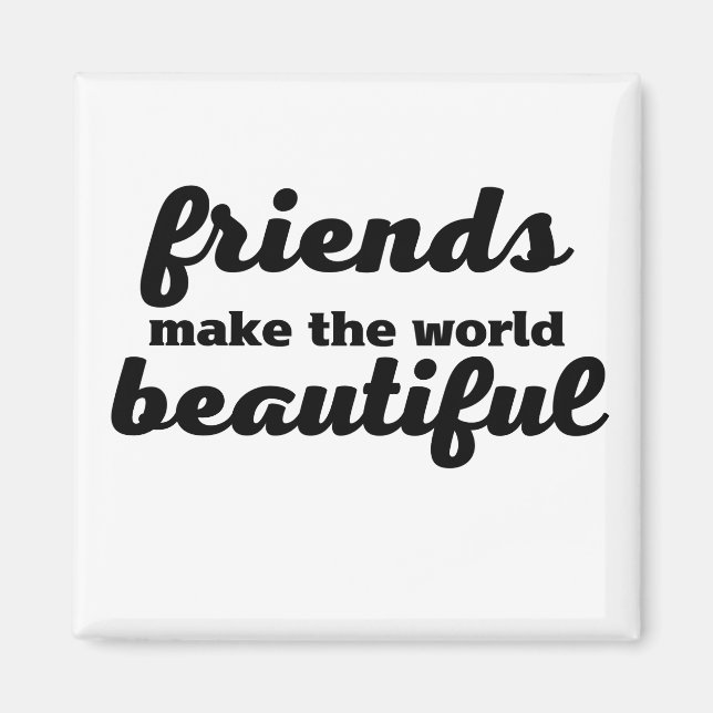 Friends Make The World Beautiful Magnet (Front)