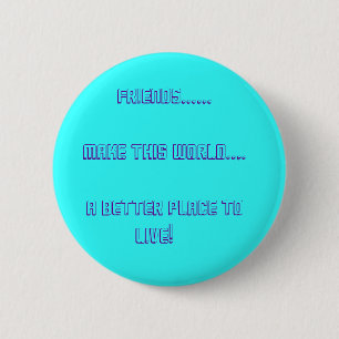 Friends......          Make This World.... ... 6 Cm Round Badge