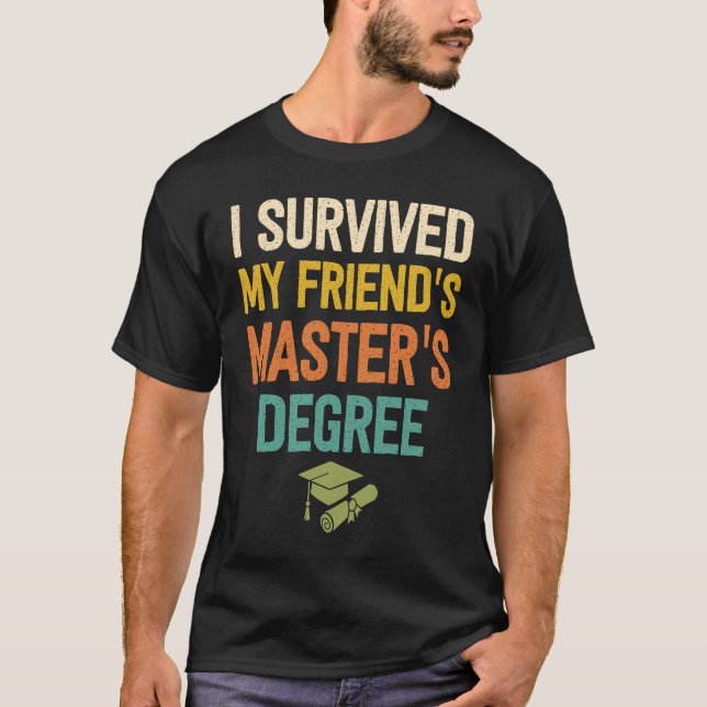 Friends masters degree graduation  friend mastered T-Shirt (Front)