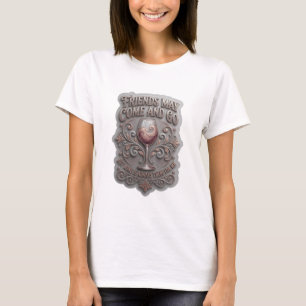 FRIENDS MAY COME AND GO BUT WINE IS ALWAYS THE v13 T-Shirt