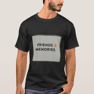 Friends & Memories T-Shirt