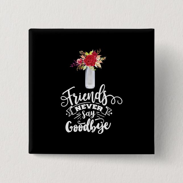 Friends Never Say Goodbye 15 Cm Square Badge (Front)