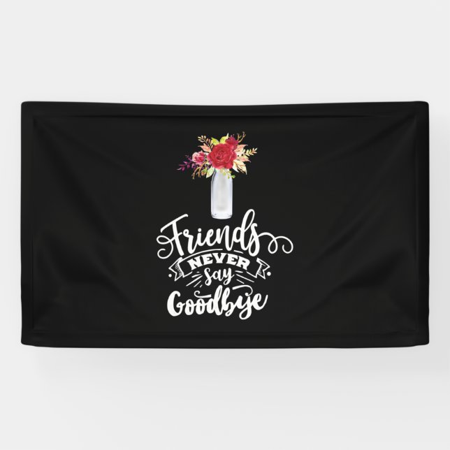 Friends Never Say Goodbye Banner (Horizontal)
