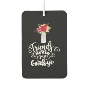 Friends Never Say Goodbye Car Air Freshener