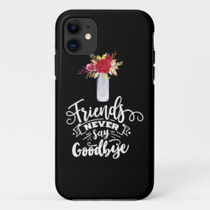 Friends Never Say Goodbye iPhone 11 Case