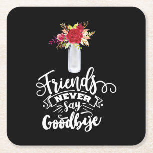 Friends Never Say Goodbye Square Paper Coaster