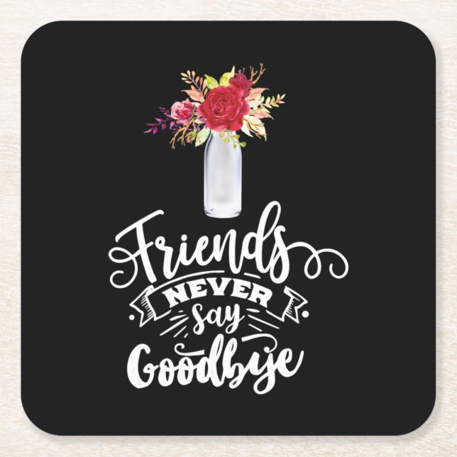 Friends Never Say Goodbye Square Paper Coaster (Front)