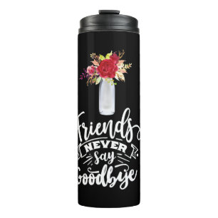 Friends Never Say Goodbye Thermal Tumbler