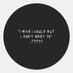 Friends Pcute Ss Cute Ssbe I Wish I Could But I Do Classic Round Sticker