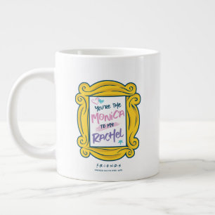 FRIENDS™ Peephole   You're the Monica to my Rach Large Coffee Mug