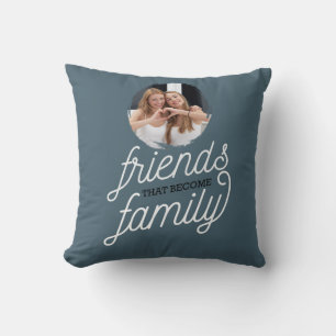 Friends that Become Family with Photo Throw Pillow