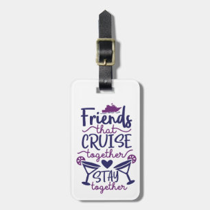 Friends that Cruise Together Cruising Vacation Luggage Tag