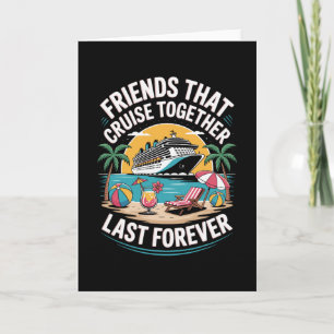 Friends That Cruise Together Funny Cruise Friends Card