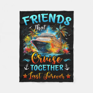 Friends That Cruise Together Last Forever Ship Cru Fleece Blanket