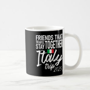 Friends That Travel Stay Together Italy Trip 2025  Coffee Mug