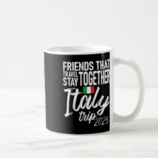Friends That Travel Stay Together Italy Trip 2025 Coffee Mug