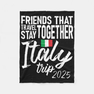 Friends That Travel Stay Together Italy Trip 2025 Fleece Blanket