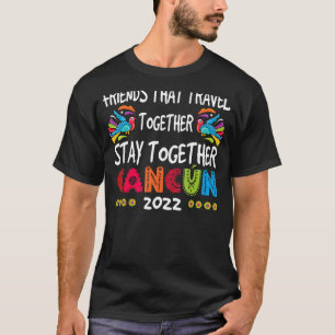 Friends That Travel Together Cancun Girls Trip 202 T-Shirt