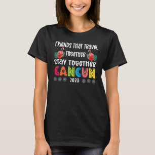 Friends That Travel Together Cancun Mexico Trip 20 T-Shirt