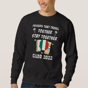 Friends That Travel Together Stay Together Cabo 20 Sweatshirt