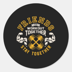 Friends That Workout Together Stay Together Bodybu Classic Round Sticker