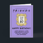 FRIENDS™ | The One With the 30th Birthday Card<br><div class="desc">Celebrate a milestone birthday with this FRIENDS™-themed 30th birthday card. Inspired by the iconic TV show,  this customisable card allows you to add a personal message,  making it a perfect keepsake for fans of the series.</div>